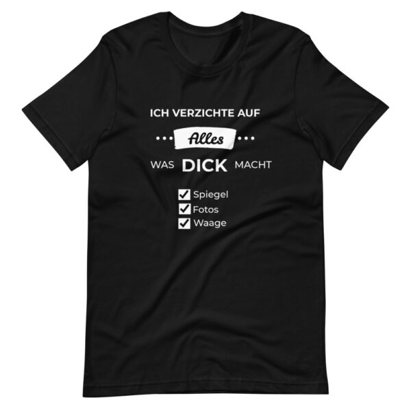 Kurzärmeliges Unisex-T-Shirt “Ich verzichte auf alles was dick macht!